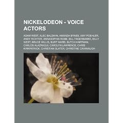 Nickelodeon - Voice Actors: Adam West, Alec Baldwin, Amanda Bynes, Amy Poehler, Andy Richter, Annasophia Robb, Bill Fagerbakke, Billy West, Bruce