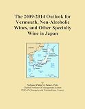 The 2009-2014 Outlook for Vermouth, Non-Alcoholic Wines, and Other Specialty Wine in Japan