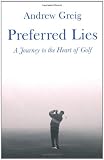 Preferred Lies: A Journey to the Heart of Golf