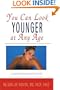 You Can Look Younger at Any Age: A Leading Dermatologist's Guide