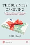 The business of giving : the theory and practice of philanthropy, grantmaking, and social investment