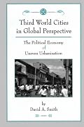 Third World Cities In Global Perspective: The Political Economy Of Uneven Urbanization