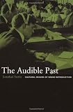 The Audible Past: Cultural Origins of Sound Reproduction