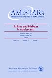  : AM:STARs Asthma and Diabetes in Adolescents: Adolescent Medicine: State of the Art Reviews, Vol. 21, No.1