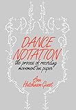 Dance notation : the process of recording movement on paper