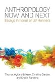 Anthropology now and next : essays in honor of Ulf Hannerz
