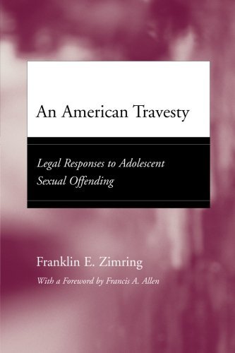 An American Travesty: Legal Responses to Adolescent Sexual Offending (Adolescent Development and Legal Policy)