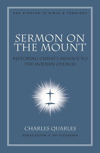 Sermon On The Mount: Restoring Christ's Message to the Modern Church (New American Commentary Studies in Bible & Theology)