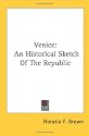 Venice: An Historical Sketch of the Republic