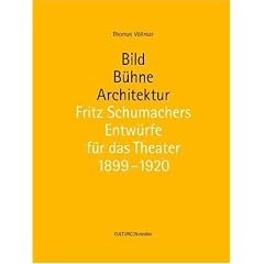 Bild - B�hne - Architektur. Fritz Schumachers Entw�rfe f�r das Theater 1899-1920