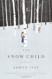 The Snow Child: A Novel [Hardcover] [2012] 1 Ed. Eowyn Ivey