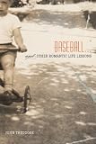 Baseball...and Other Romantic Life Lessons