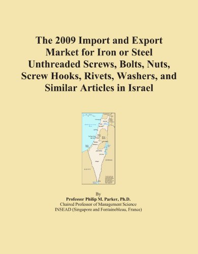 The 2009 Import and Export Market for Iron or Steel Unthreaded Screws, Bolts, Nuts, Screw Hooks, Rivets, Washers, and Similar Articles in Israel