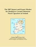 The 2007 Import and Export Market for Multilayer Ceramic Dielectric Fixed Capacitors in Ireland