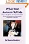 What Your Animals Tell Me: Through True Stories, An Animal Communicator Reveals the Fascinating and Heart-Warming Inner World of Our Pets