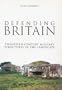 Defending Britain: Twentieth Century Defences in the Landscape (Revealing History)
