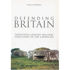 Defending Britain: Twentieth-century Military Structures in the Landscape (Revealing History)