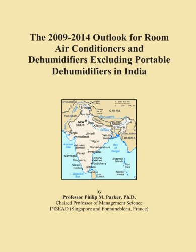 The 2009-2014 Outlook for Room Air Conditioners and Dehumidifiers Excluding Portable Dehumidifiers in India