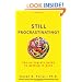 Still Procrastinating: The No Regrets Guide to Getting It Done