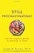 Still Procrastinating: The No Regrets Guide to Getting It Done