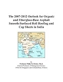 The 2007-2012 Outlook for Organic and Fiberglass-Base Asphalt Smooth-Surfaced Roll Roofing and Cap Sheets in India
