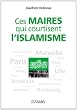 Ces Maires qui courtisent l'Islamisme