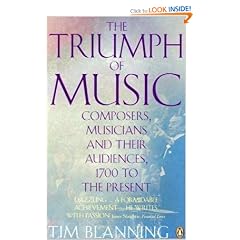 The Triumph of Music: Composers, Musicians and Their Audiences, 1700 to the Present
