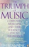 The Triumph of Music: Composers, Musicians and Their Audiences, 1700 to the Present
