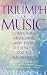 The Triumph of Music: Composers, Musicians and Their Audiences, 1700 to the Present