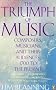 The Triumph of Music: Composers, Musicians and Their Audiences, 1700 to the Present