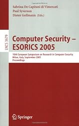 Computer Security - ESORICS 2005: 10th European Symposium on Research in Computer Security, Milan, Italy, September 12-14, 2005, Proceedings (Lecture ... Computer Science / Security and Cryptology)