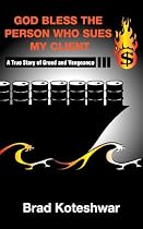 God Bless The Person Who Sues My Client - A True Story of Greed and Vengeance-From Free Kindle Books Library Click to Download Free Kindle Book -> God Bless The Person Who Sues My Client - A True Story of Greed and Vengeance