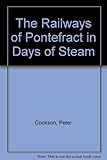 The railways of Pontefract in days of steam