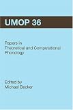 University of Massachusetts Occasional Papers in Linguistics 36 (UMOP 36): Papers in Theoretical and Computational Phonology (University of Massachusetts Occasional Papers)