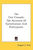 The First Crusade: The Accounts Of Eyewitnesses And Participants