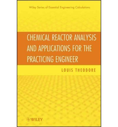 [ CHEMICAL REACTOR ANALYSIS AND APPLICATIONS FOR THE PRACTICING ENGINEER (ESSENTIAL ENGINEERING CALCULATIONS #05) - GREENLIGHT ] By Theodore, Louis ( Author) 2012 [ Hardcover ]