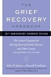 The Grief Recovery Handbook, 20th Anniversary Expanded Edition: The Action Program for Moving Beyond Death, Divorce, and Other Losses including Health, Career, and Faith