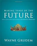 Making Sense of the Future: One of Seven Parts from Grudems Systematic Theology (Making Sense of Series)
