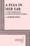 A Flea in Her Ear: A New Version of Georges Feydeaus Farce