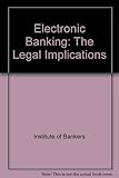 Electronic banking : the legal implications