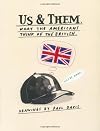 Us and Them: What the British Think of The Americans; What The Americans Think of The British