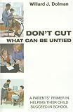 Don't Cut What Can Be Untied: A Parents Primer in Helping Their Child Succeed in School