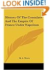 History Of The Consulate And The Empire Of France Under Napoleon