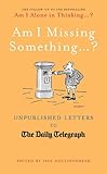 Am I missing something ... ? : unpublished letters to The Daily Telegraph