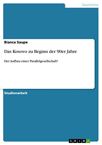 Das Kosovo zu Beginn der 90er Jahre: Der Aufbau einer Parallelgesellschaft? (German Edition)