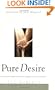 Pure Desire: How One Man's Triumph Over His Greatest Struggle Can Help Others Break Free