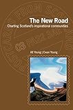 The new road : charting Scotland's inspirational communities