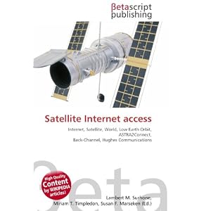 Satellite Internet access: Internet, Satellite, World, Low Earth Orbit, ASTRA2Connect, Back-Channel, Hughes Communications (Paperback)