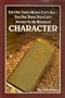 CHARACTER (The One Thing Money Can't Buy--The One Thing You Can't Afford To Be Without! )