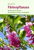 F&auml;rberpflanzen: Anleitung zum F&auml;rben, Verwendung in Kultur und Medizin - Eberhard Prinz